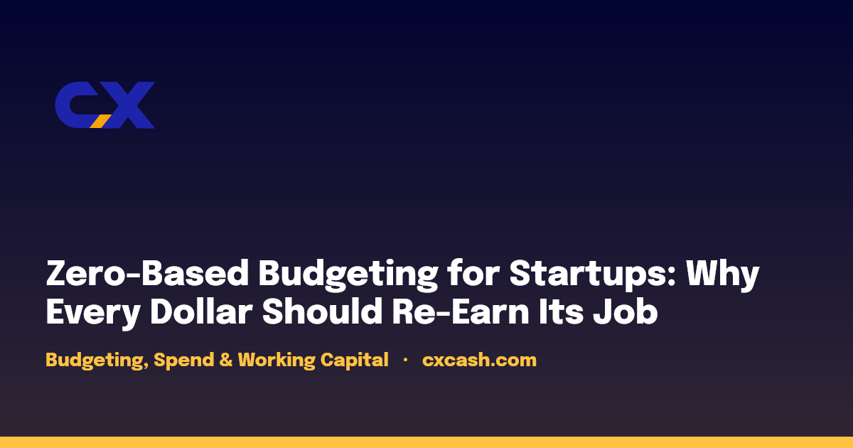 Zero-Based Budgeting for Startups: Why Every Dollar Should Re-Earn Its Job